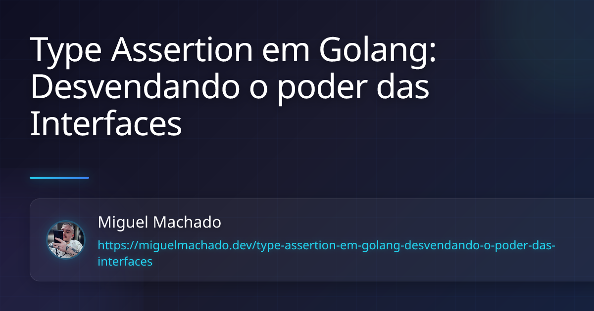 Type Assertion em Golang: Desvendando o poder das Interfaces - Miguel ...